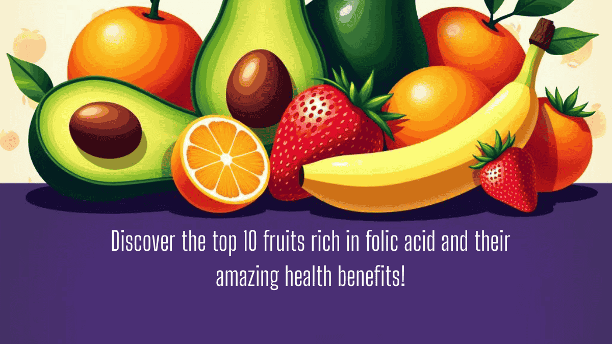 Top 10 Fruits Rich in Folic Acid benefits