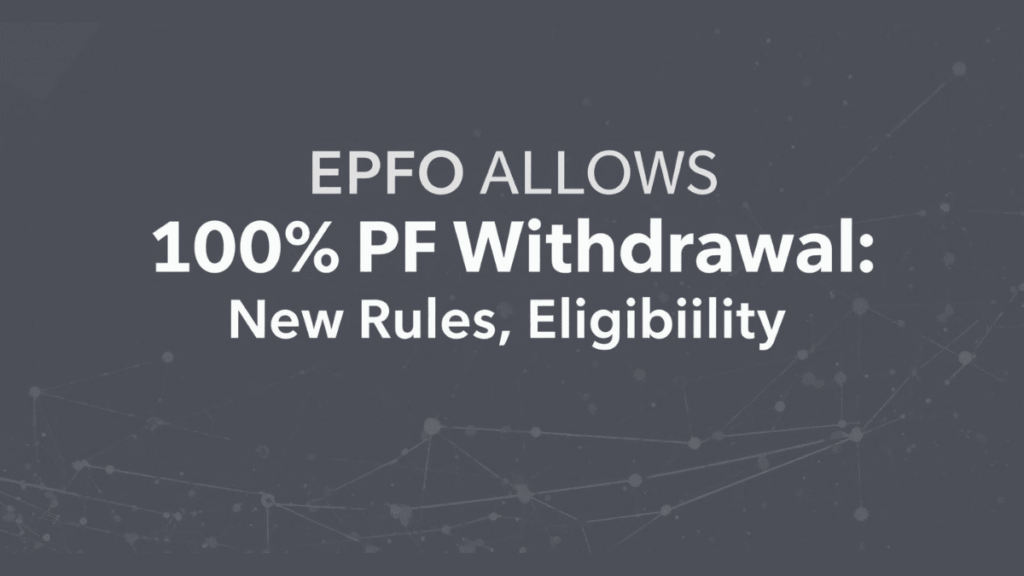 EPFO Allows 100% PF Withdrawal: New Rules, Eligibility, and Benefits Explained