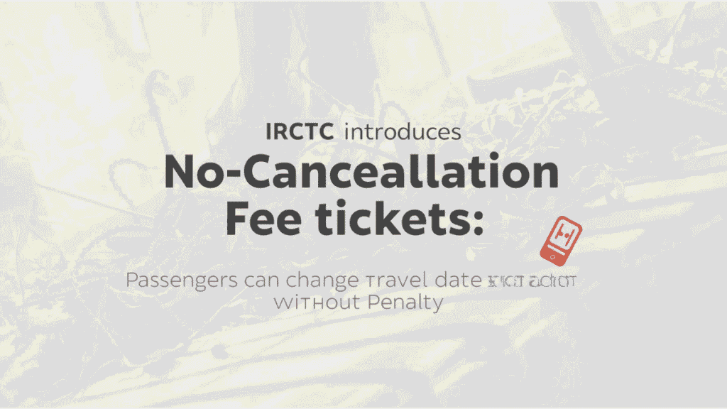 IRCTC Introduces No-Cancellation Fee Tickets: Passengers Can Change Travel Date Without Penalty