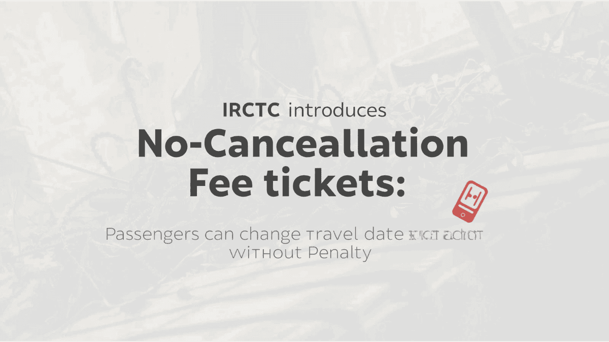 IRCTC Introduces No-Cancellation Fee Tickets: Passengers Can Change Travel Date Without Penalty
